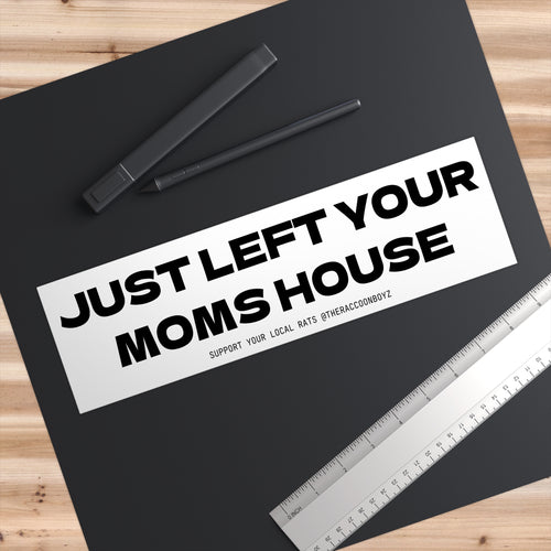 Bumper Sticker — "Just Left Your Mom's House" Funny Retro Vinyl Decal